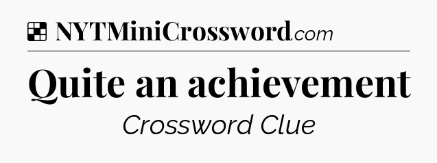 Solution: Quite an achievement - NYT Crossword
