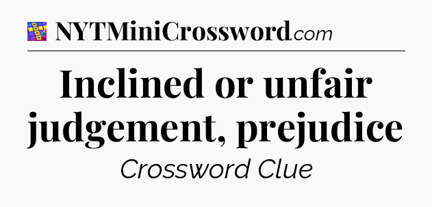 Inclined or unfair judgement, prejudice Codycross
