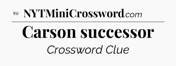 Carson successor - WSJ Crossword