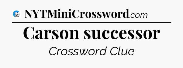 Carson successor Crossword Clue