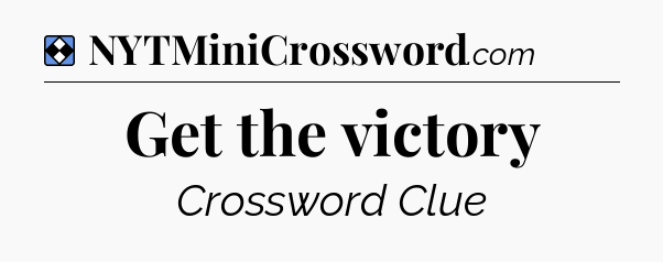 Solution: Get the victory - NYT Mini Crossword