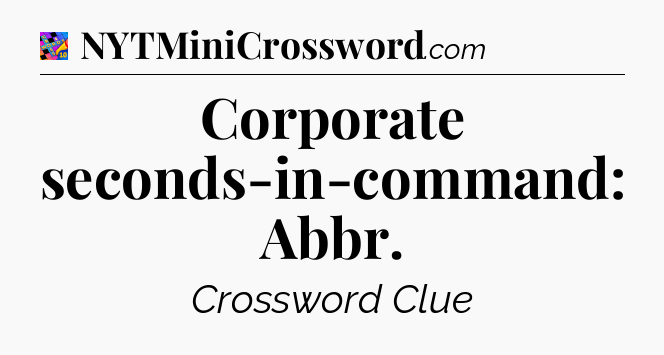 Corporate seconds-in-command: Abbr Crossword Clue