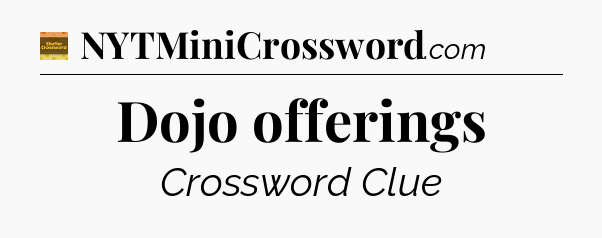 Dojo offerings crossword clue Eugene Sheffer