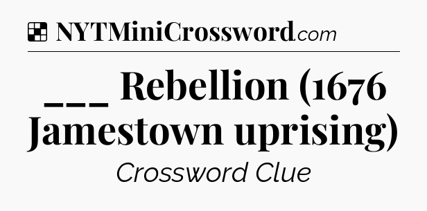 Solution: ___ Rebellion (1676 Jamestown uprising) - NYT Crossword