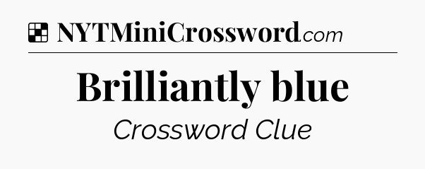 Solution: Brilliantly blue - NYT Crossword