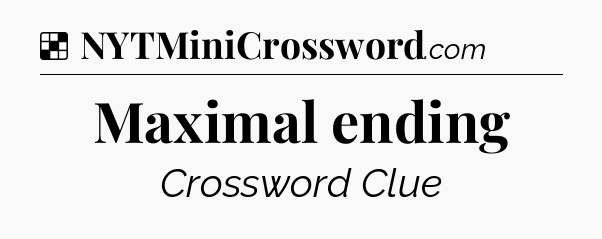 Solution: Maximal ending - NYT Crossword
