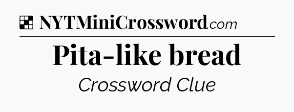 Solution: Pita-like bread - NYT Crossword