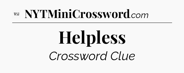 Helpless - WSJ Crossword