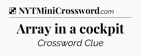 Solution: Array in a cockpit - NYT Crossword
