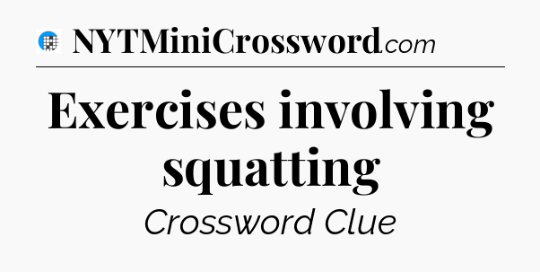 Exercises involving squatting Crossword Clue