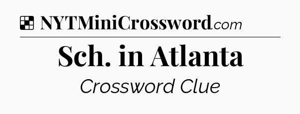 Solution: Sch. in Atlanta - NYT Crossword