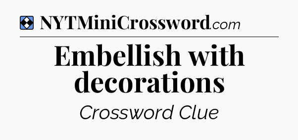 Solution: Embellish with decorations - NYT Mini Crossword