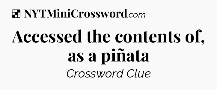 Solution: Accessed the contents of, as a piñata - NYT Crossword