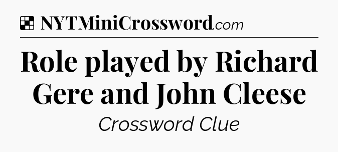 Solution: Role played by Richard Gere and John Cleese - NYT Crossword