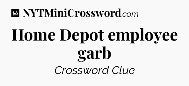 Home Depot employee garb - LA Times Crossword