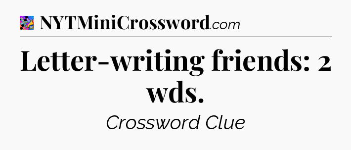 Letter-writing friends: 2 wds Crossword Clue