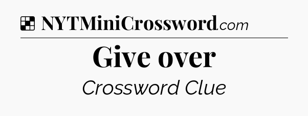 Solution: Give over - NYT Crossword