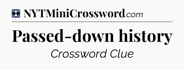 Solution: Passed-down history - NYT Mini Crossword