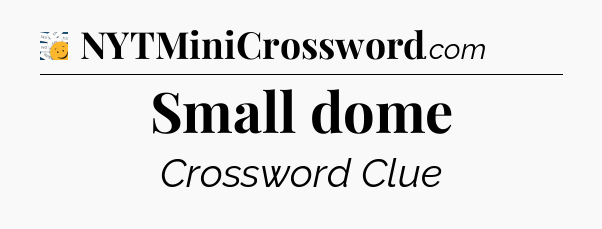 Small dome - 7 Little Words