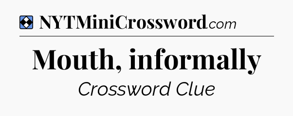 Solution: Mouth, informally - NYT Mini Crossword