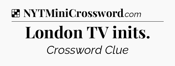 Solution: London TV inits - NYT Crossword