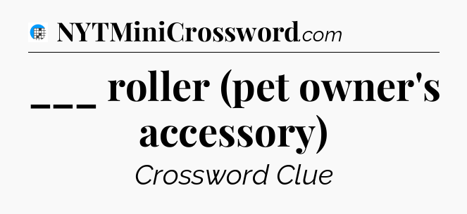 ___ roller (pet owner's accessory) Crossword Clue