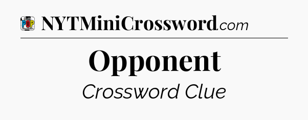Opponent Crossword Clue