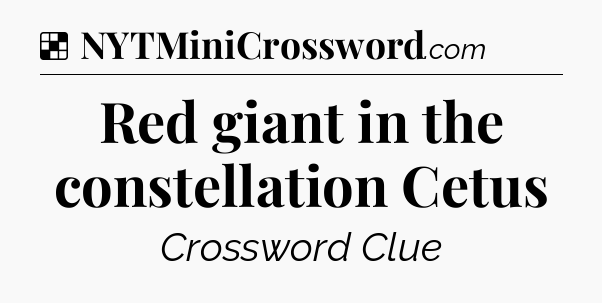 Solution: Red giant in the constellation Cetus - NYT Crossword