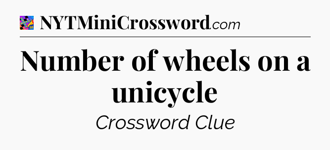 Number of wheels on a unicycle Crossword Clue