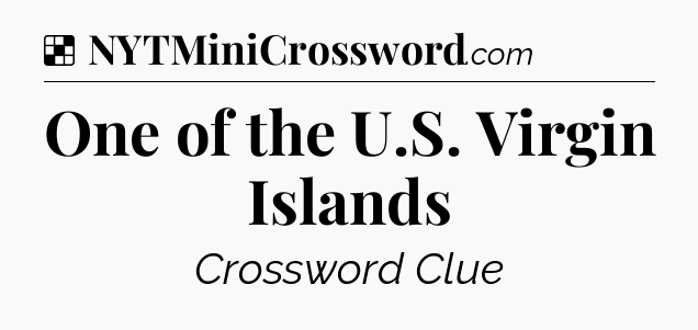 Solution: One of the U.S. Virgin Islands - NYT Crossword