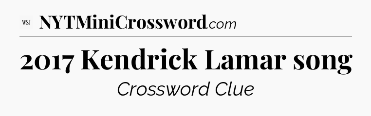 2017 Kendrick Lamar song - WSJ Crossword