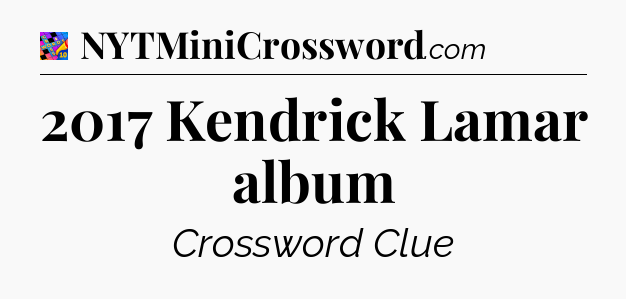 2017 Kendrick Lamar album Crossword Clue