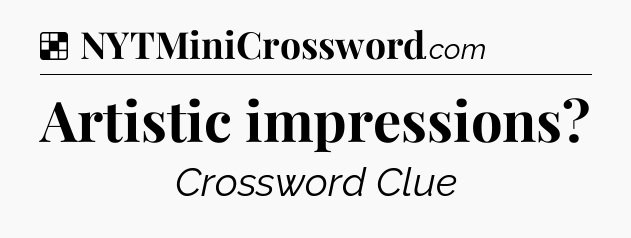 Solution: Artistic impressions - NYT Crossword