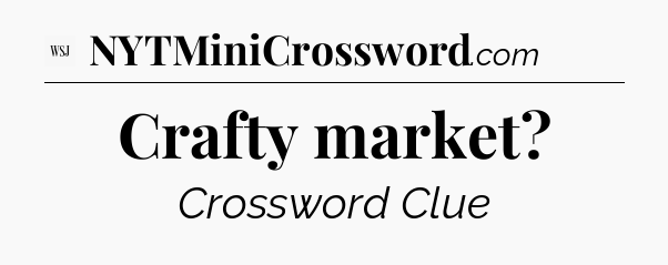 Crafty market - WSJ Crossword
