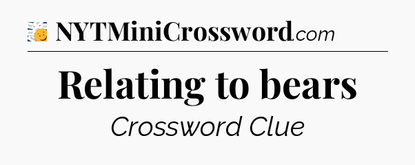 Relating to bears - 7 Little Words