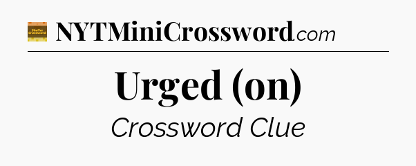 Urged (on) - Eugene Sheffer Crossword