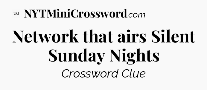 Network that airs Silent Sunday Nights - WSJ Crossword