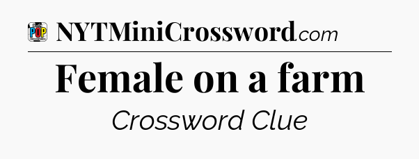 Female on a farm Crossword Clue