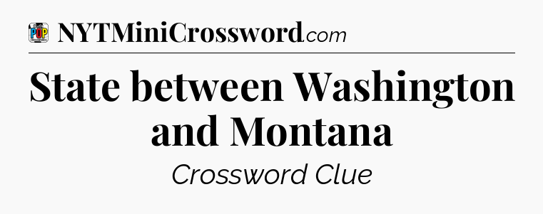 State between Washington and Montana Crossword Clue