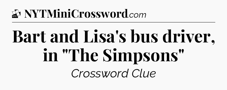 Bart and Lisa's bus driver, in 