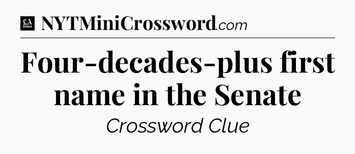 Four-decades-plus first name in the Senate - LA Times Crossword