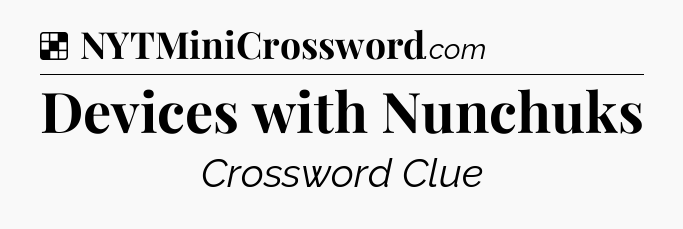 Solution: Devices with Nunchuks - NYT Crossword