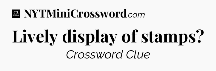 Lively display of stamps - LA Times Crossword