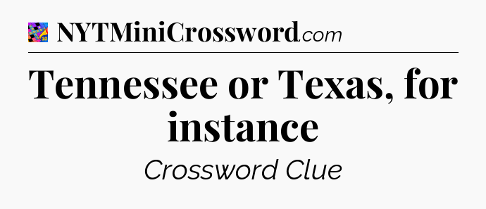 Tennessee or Texas, for instance Crossword Clue