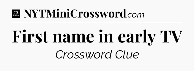 First name in early TV - LA Times Crossword