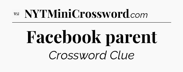 Facebook parent - WSJ Crossword