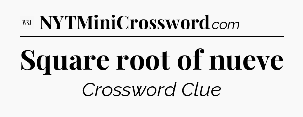 Square root of nueve - WSJ Crossword