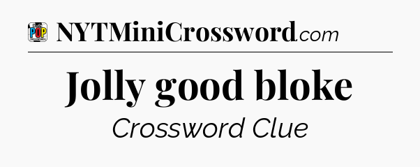 Jolly good bloke Crossword Clue