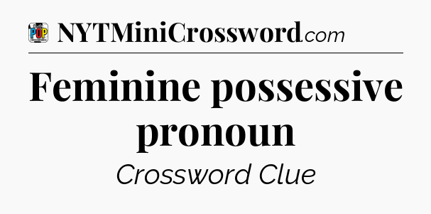 Feminine possessive pronoun Crossword Clue