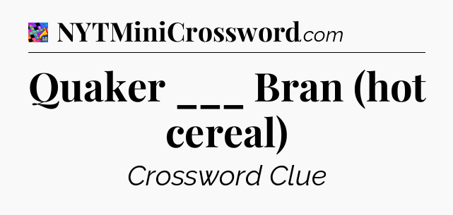 Quaker ___ Bran (hot cereal) Crossword Clue
